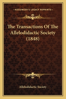 Paperback The Transactions Of The Allelodidactic Society (1848) Book