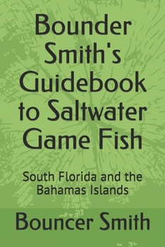 Paperback Bounder Smith's Guidebook to Saltwater Game Fish: South Florida and the Bahamas Islands Book