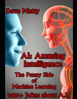 Paperback AI: Amusing Intelligence - The Funny Side of Machine Learning: 1000+ Jokes about A.I. Book