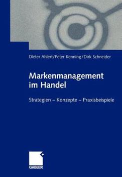 Paperback Markenmanagement Im Handel: Von Der Handelsmarkenführung Zum Integrierten Markenmanagement in Distributionsnetzen Strategien -- Konzepte -- Praxis [German] Book