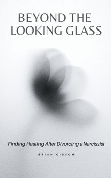 Paperback Beyond the Looking Glass Finding Healing After Divorcing a Narcissist Book