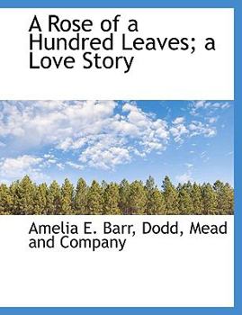 Paperback A Rose of a Hundred Leaves; A Love Story Book