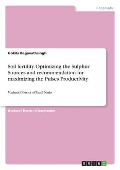 Paperback Soil fertility. Optimizing the Sulphur Sources and recommendation for maximizing the Pulses Productivity: Madurai District of Tamil Nadu Book