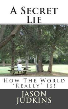 Paperback A Secret Lie: How The World "Really" Works! Book