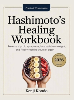 Hardcover Hashimoto's Healing Workbook: The Practical 12-Week Plan to Reverse Thyroid Symptoms, Lose Stubborn Weight, and Finally Feel Like Yourself Again. Book