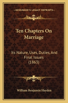 Paperback Ten Chapters On Marriage: Its Nature, Uses, Duties, And Final Issues (1863) Book