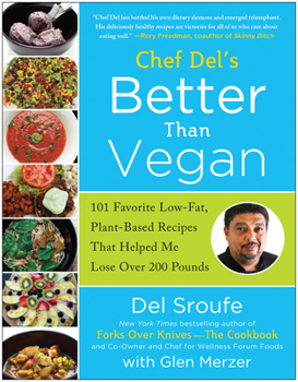 Paperback Chef del's Better Than Vegan: 101 Favorite Low-Fat, Plant-Based Recipes That Helped Me Lose Over 200 Pounds Book
