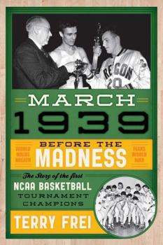 Paperback March 1939: Before the Madness--The Story of the First NCAA Basketball Tournament Champions Book