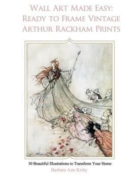 Paperback Wall Art Made Easy: Ready to Frame Vintage Arthur Rackham Prints: 30 Beautiful Illustrations to Transform Your Home Book