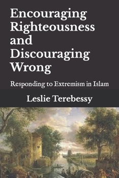 Paperback Encouraging Righteousness and Discouraging Wrong: Responding to Extremism in Islam Book