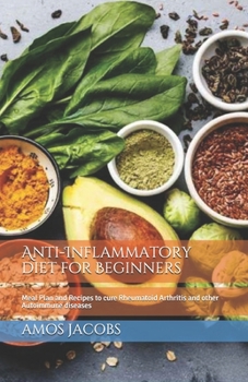Paperback Anti-Inflammatory diet for Beginners: Meal Plan and Recipes to cure Rheumatoid Arthritis and other Autoimmune diseases Book