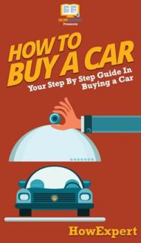 Hardcover How To Buy a Car: Your Step By Step Guide In Buying a Car Book