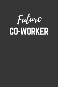 Paperback Future Co Worker Notebook: Lined Journal (Gift for Aspiring Co Worker), 120 Pages, 6 x 9, Matte Finish Book