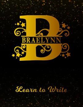 Paperback Braelynn Learn to Write: Personalized Letter B First Name Handwriting Primary Composition Practice Paper Gold Glitteryy Effect Notebook Cover D Book