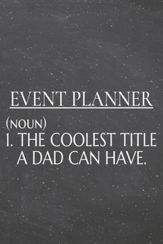 Event Planner (noun) 1. The Coolest Title A Dad Can Have.: Event Planner Dot Grid Notebook, Planner or Journal | 110 Dotted Pages | Office Equipment, ... Planner Gift Idea for Christmas or Birthday