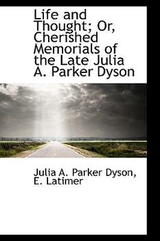 Paperback Life and Thought; Or, Cherished Memorials of the Late Julia A. Parker Dyson Book