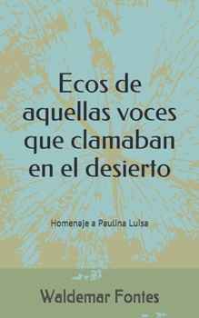 Paperback Ecos de aquellas voces que clamaban en el desierto: Homenaje a Paulina Luisa [Spanish] Book