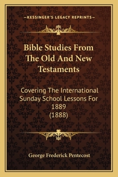 Paperback Bible Studies From The Old And New Testaments: Covering The International Sunday School Lessons For 1889 (1888) Book