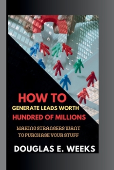 Paperback How to Generate Leads worth Hundred of millions: Making Strangers Want to Purchase Your Stuff Book