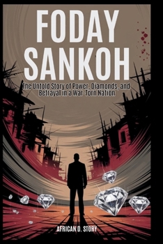 Foday Sankoh: Hidden Truth Behind Sierra Leone’s 11-Year Conflict: The Untold Story of Power, Diamonds, and Betrayal in a War-Torn Nation