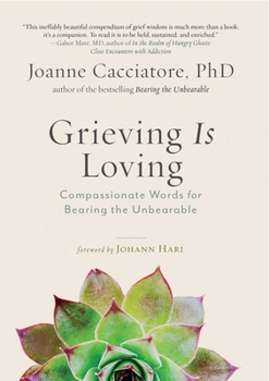 Paperback Grieving Is Loving: Compassionate Words for Bearing the Unbearable Book