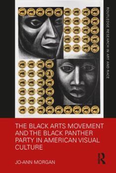Hardcover The Black Arts Movement and the Black Panther Party in American Visual Culture Book