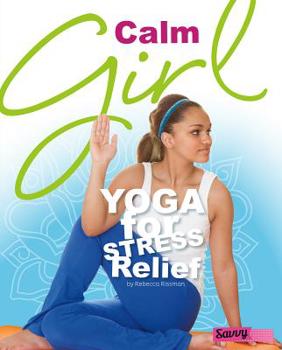 Hardcover Calm Girl: Yoga for Stress Relief Book