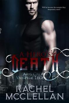 A Hero's Death: Aris Crow Vampire Legend - Book #1 of the Aris Crow Vampire Legend