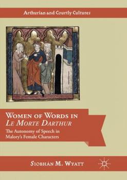 Paperback Women of Words in Le Morte Darthur: The Autonomy of Speech in Malory's Female Characters Book