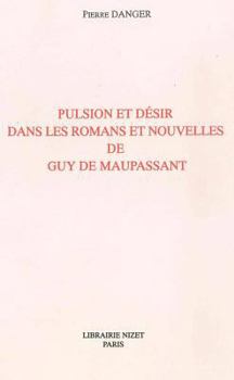 Paperback Pulsion Et Desir Dans Les Romans Et Nouvelles de Guy de Maupassant [French] Book