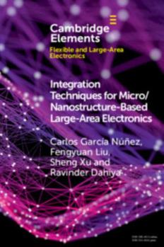 Integration Techniques for Micro/Nanostructure-Based Large-Area Electronics - Book  of the Elements in Flexible and Large-Area Electronics