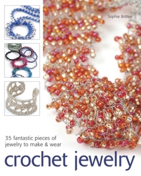 Paperback Crochet Jewelry: 35 Fantastic Pieces of Jewelry to Make & Wear Book