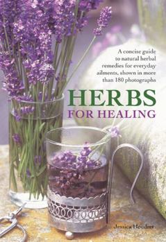 Hardcover Herbs for Healing: A Concise Guide to Natural Herbal Remedies for Everyday Ailments, Shown in More Than 180 Photographs Book