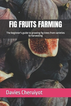 Paperback Fig Fruits Farming: The beginner's guide to growing fig trees from varieties to harvesting Book