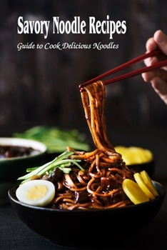 Paperback Savory Noodle Recipes: Guide to Cook Delicious Noodles Book