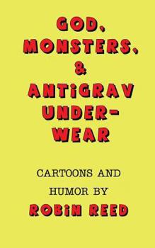 Paperback God, Monsters, & Antigrav Underwear: Cartoons and Humor by Robin Reed Book