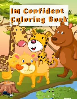 Im Confident Coloring Book: Animals for Toddlers, A Toddler Coloring Book with Fun, Simple, and Educational Coloring Pages for Kids Ages 1-3, for Kindergarten & Preschool Prep Success