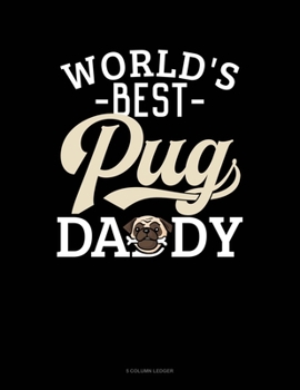 Paperback World's Best Pug Daddy: 5 Column Ledger Book