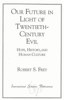 Paperback Our Future in Light of Twentieth-Century Evil: Hope, History, and Human Culture Book