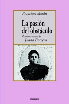Paperback La pasion del obstaculo - poemas y cartas de Juana Borrero [Spanish] Book