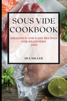 Paperback Sous Vide Cookbook 2021: Delicious and Easy Recipes for Beginners Book
