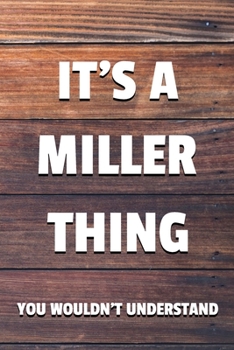 It's a Miller Thing You Wouldn't Understand: 6x9" Lined Notebook/Journal Funny Gift Idea