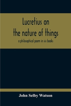 Paperback Lucretius On The Nature Of Things; A Philosophical Poem In Six Books Book