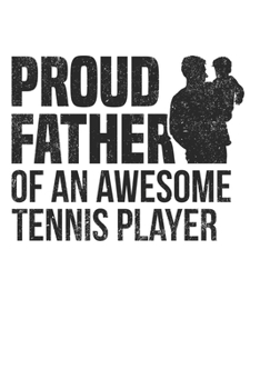 Proud father of an awesome tennis player: Calendar, weekly planner, diary, notebook, book 105 pages in softcover. One week on one double page. For all appointments, notes and tasks that you want to ta