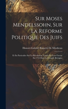 Hardcover Sur Moses Mendelssohn, Sur La Reforme Politique Des Juifs: Et En Particulier Sur La Révolution Tentée En Leur Faveur En 1753 Dans La Grande Bretagne [French] Book