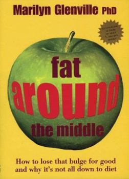 Paperback Fat Around the Middle: How to Lose That Bulge for Good and Why It's Not All Down to Diet Book