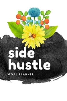 Side Hustle Goal Planner: Visualization Journal and Planner Undated