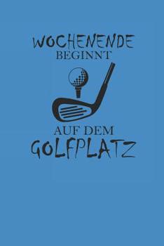 Paperback Wochenende Beginnt Auf Dem Golfplatz: Golf Notizbuch Golfing Notebook Journal 6x9 Lined [German] Book