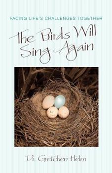 Paperback The Birds Will Sing Again: Facing Life's Challenges Together Book