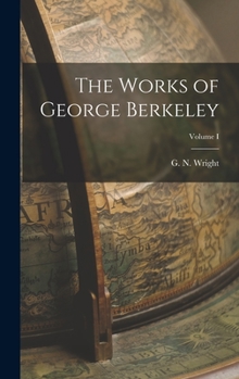 Hardcover The Works of George Berkeley; Volume I Book